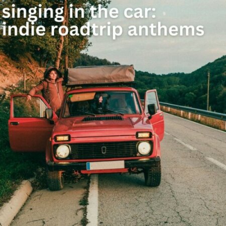 Various Artists - singing in the car indie roadtrip anthems (2025) Mp3 320kbps